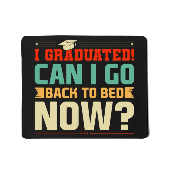 I Graduated! Can I Go Back To Bed Now Mousepad