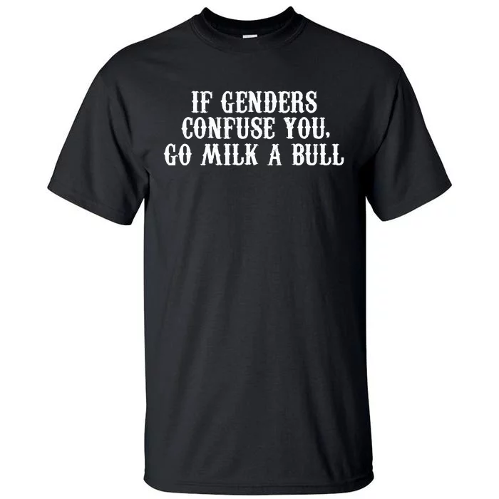 If Genders Confuse You Go Milk A Bull Tall T-Shirt