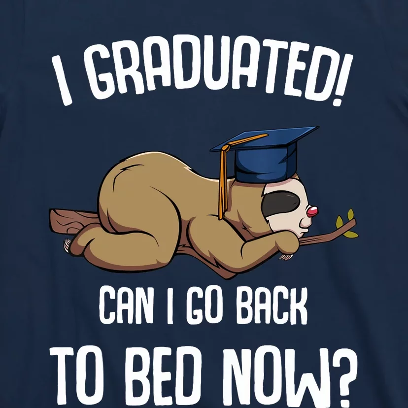 I Graduated Can I Go Back To Bed Now Sloth Lazy Chilling Fun T-Shirt