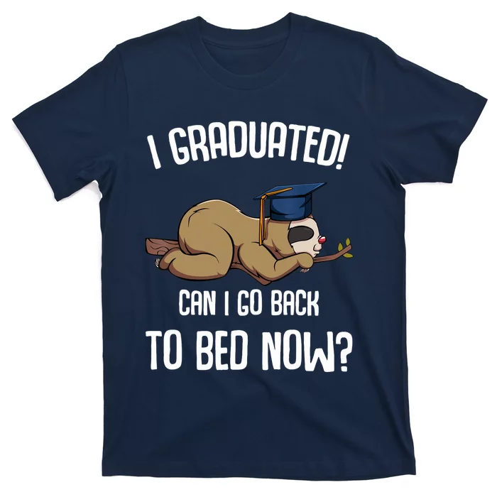 I Graduated Can I Go Back To Bed Now Sloth Lazy Chilling Fun T-Shirt