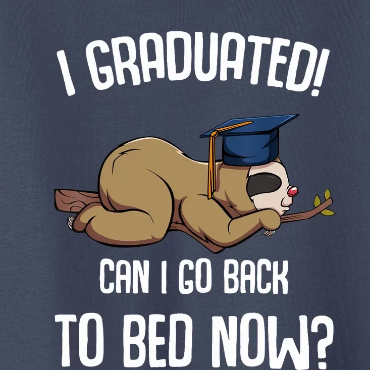 I Graduated Can I Go Back To Bed Now Sloth Lazy Chilling Fun Toddler T-Shirt