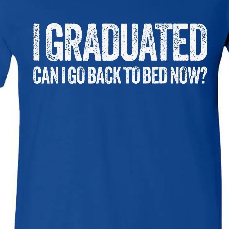 I Graduated Can I Go Back To Bed Now Graduation V-Neck T-Shirt