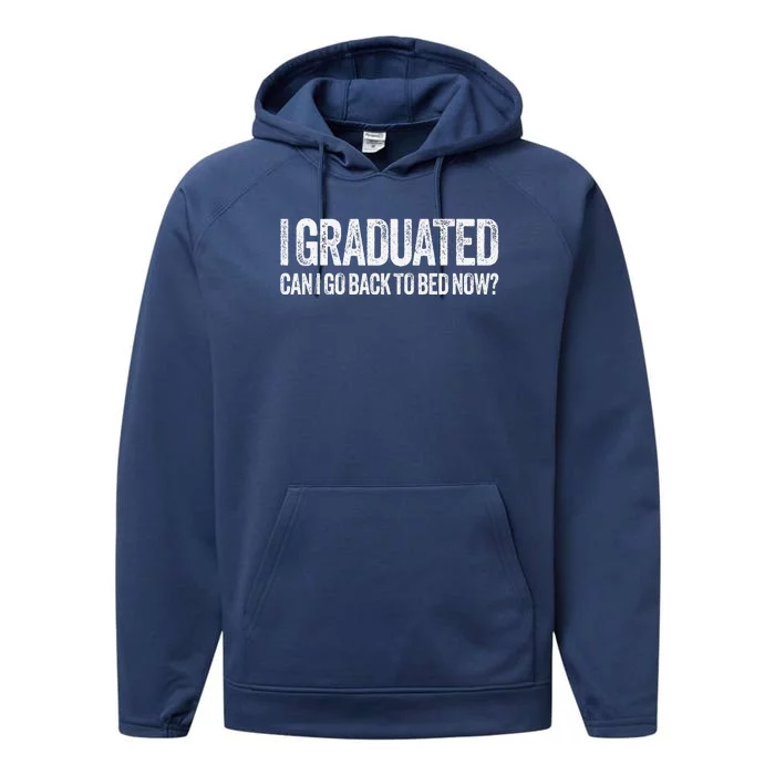 I Graduated Can I Go Back To Bed Now Graduation Performance Fleece Hoodie