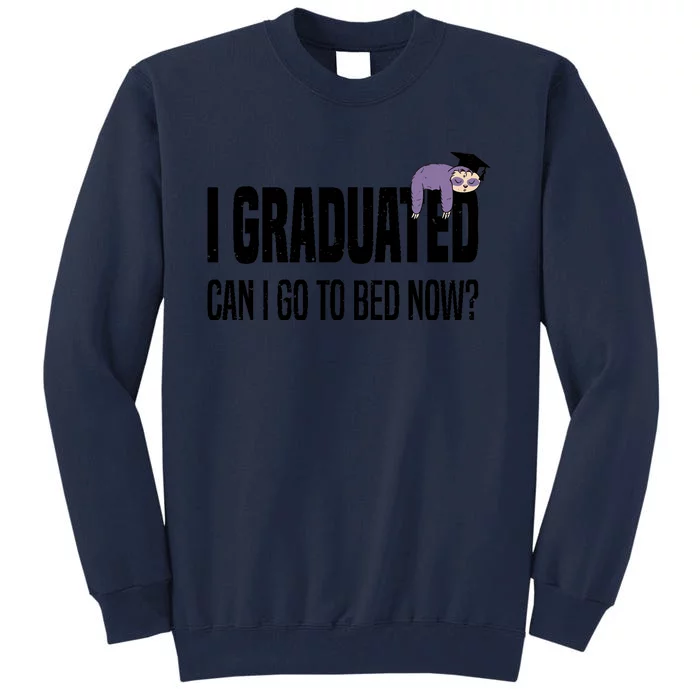 I Graduated Can I Go Back To Bed Now Sloth Funny Graduation Tall Sweatshirt