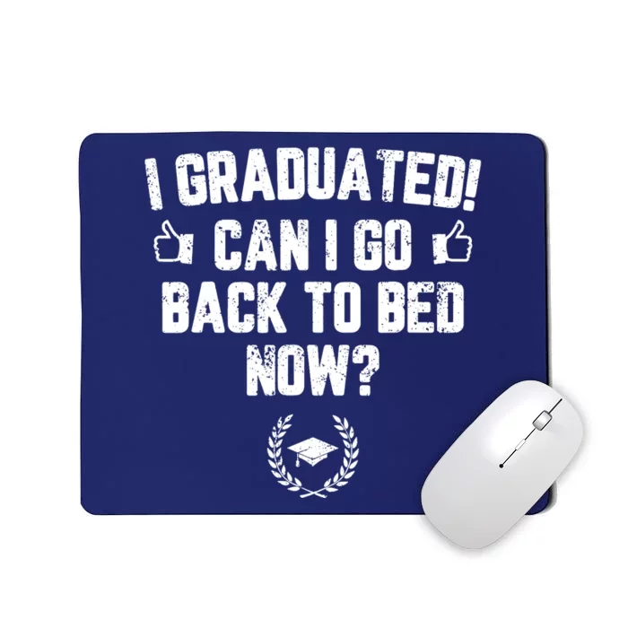 I Graduated Can I Go Back To Bed Now Graduation Mousepad