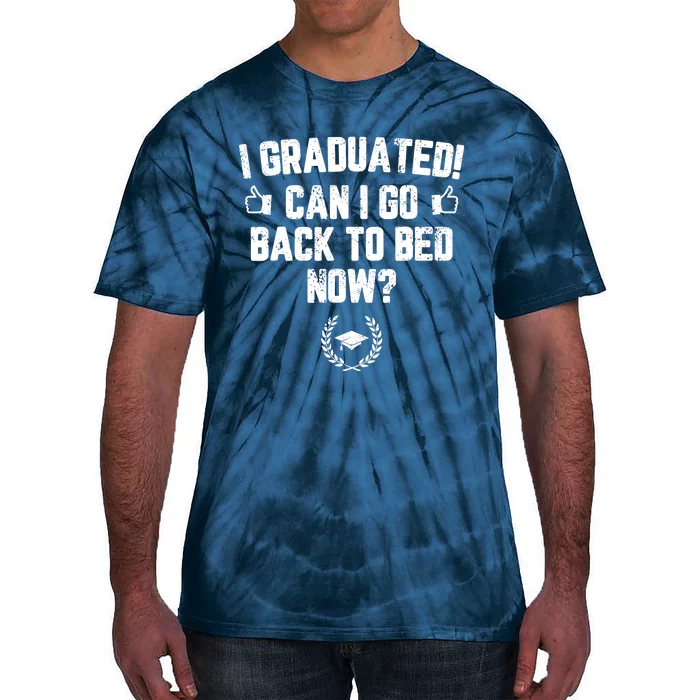 I Graduated Can I Go Back To Bed Now Graduation Tie-Dye T-Shirt