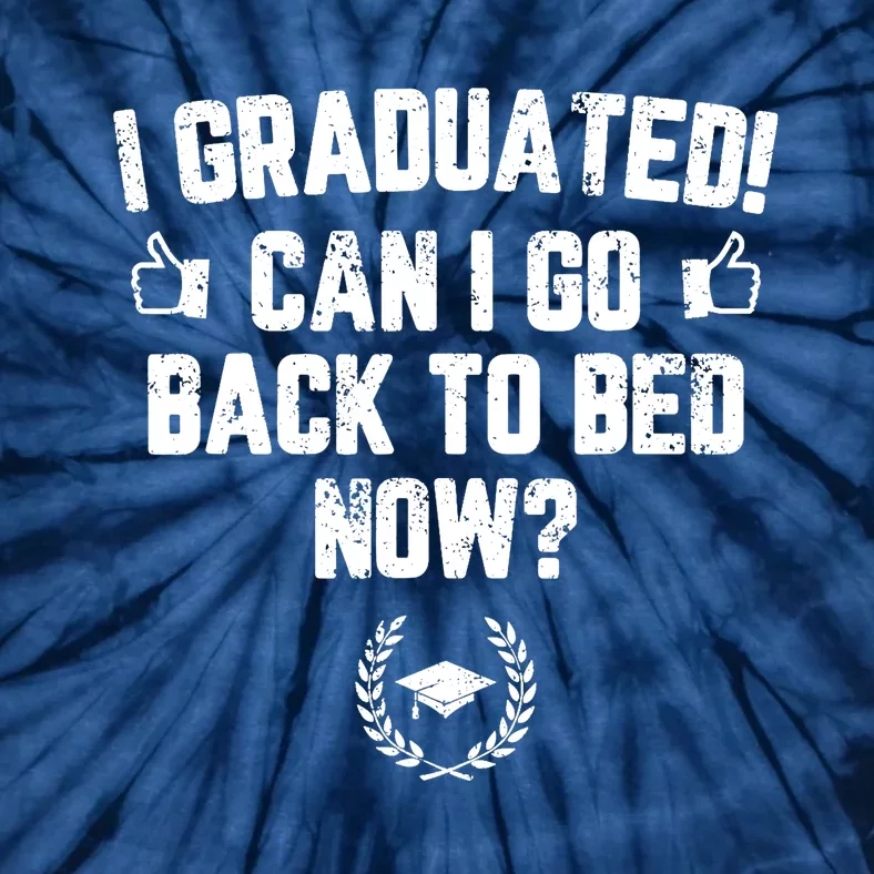 I Graduated Can I Go Back To Bed Now Graduation Tie-Dye T-Shirt