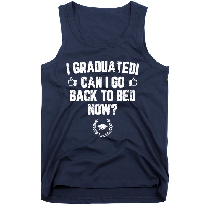 I Graduated Can I Go Back To Bed Now Graduation Tank Top