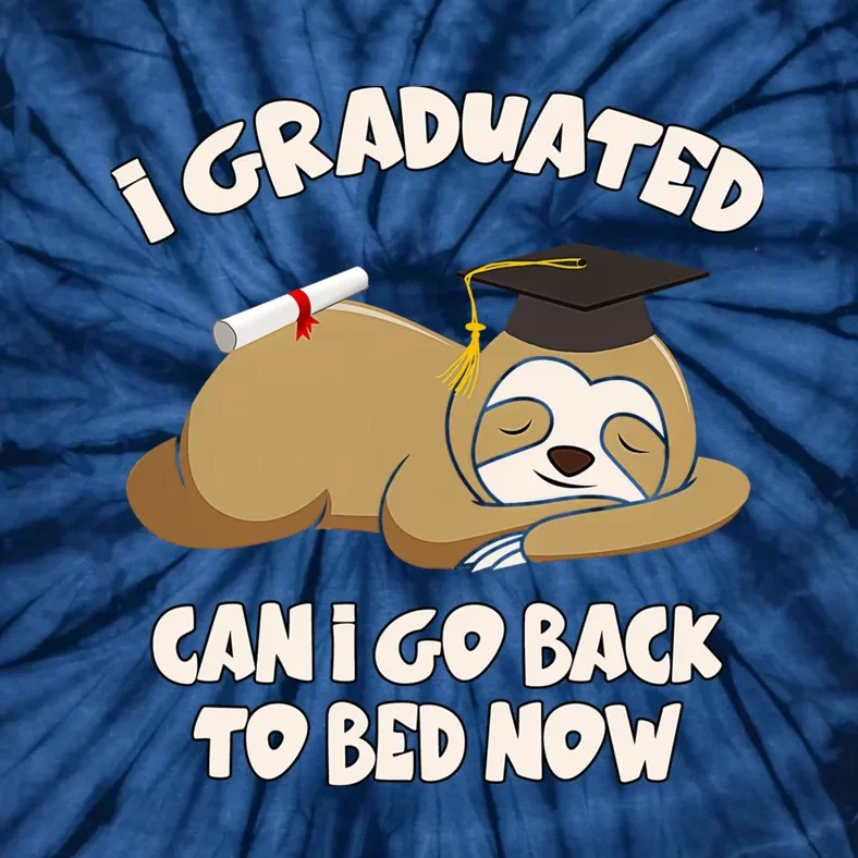 I Graduated Can I Go Back To Bed Now Graduation Tie-Dye T-Shirt