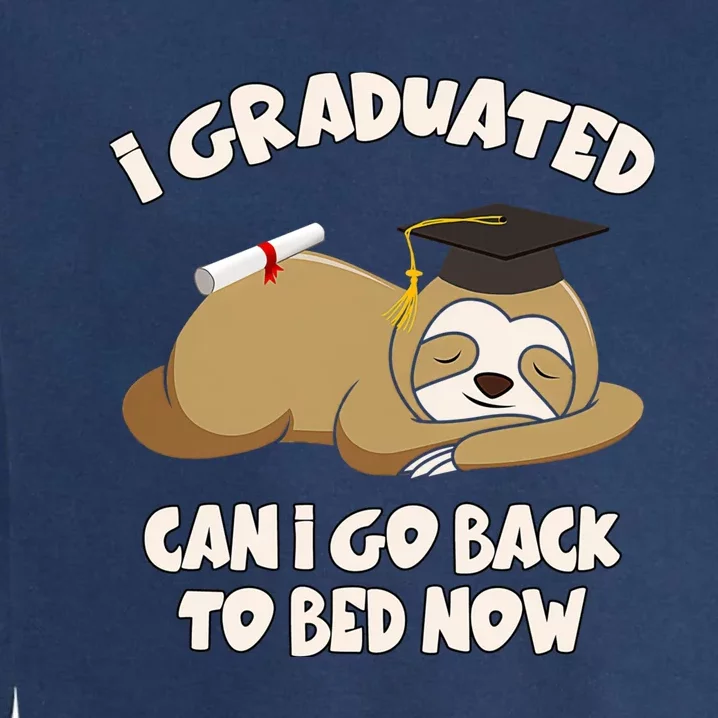 I Graduated Can I Go Back To Bed Now Graduation Garment-Dyed Sweatshirt