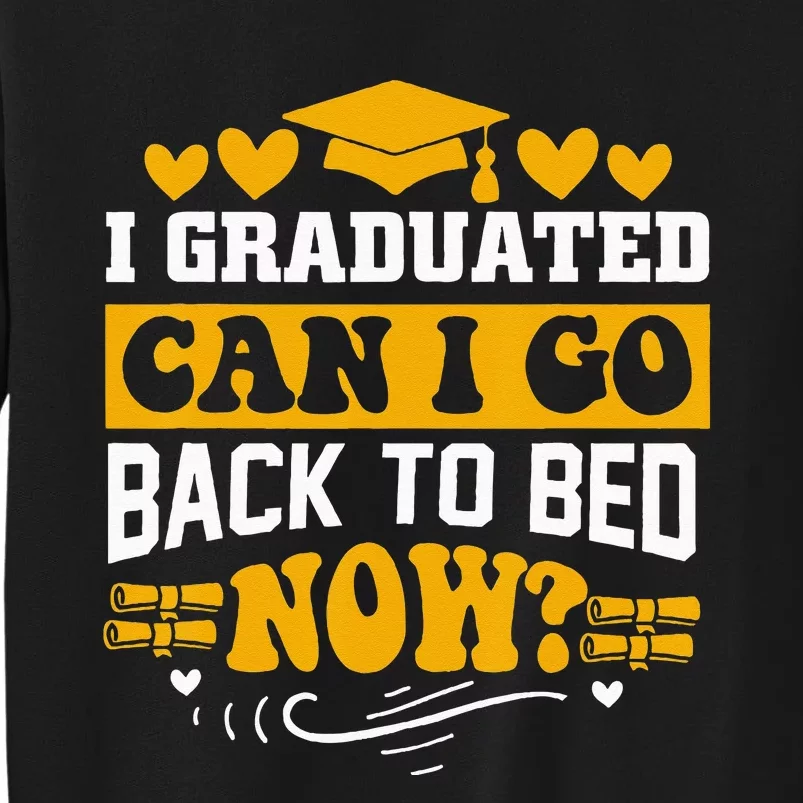 I Graduated Can I Go Back To Bed Now Tall Sweatshirt