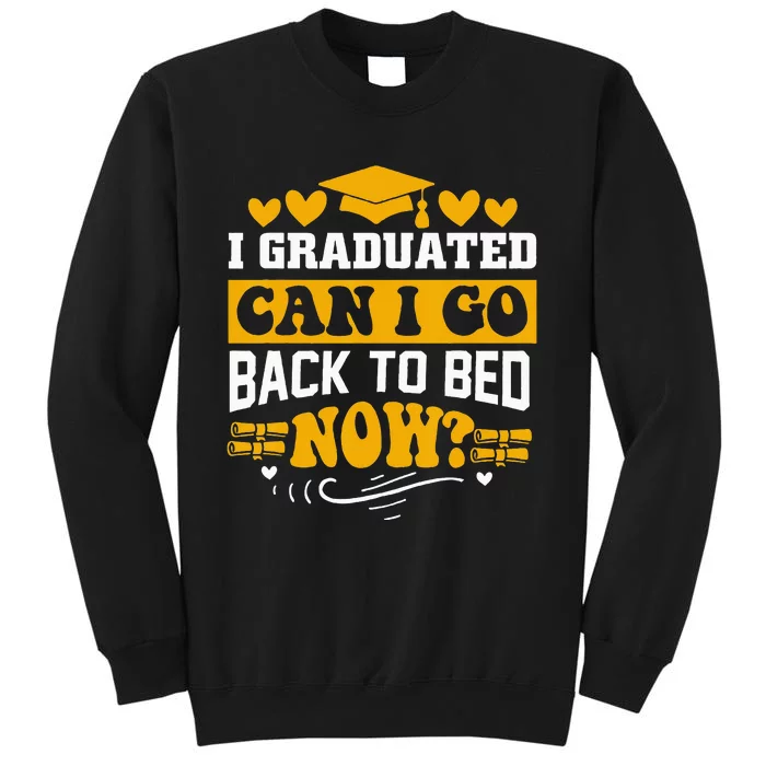 I Graduated Can I Go Back To Bed Now Tall Sweatshirt