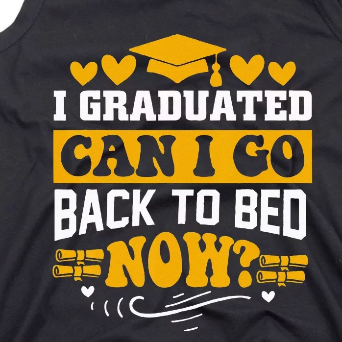 I Graduated Can I Go Back To Bed Now Tank Top