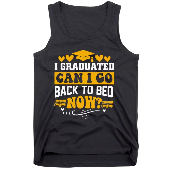 I Graduated Can I Go Back To Bed Now Tank Top