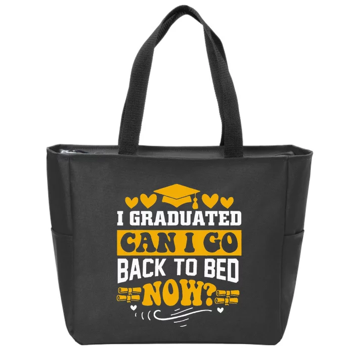 I Graduated Can I Go Back To Bed Now Zip Tote Bag