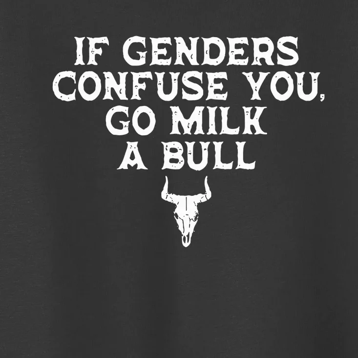 If Genders Confuse You Go Milk A Bull Joke Toddler T-Shirt