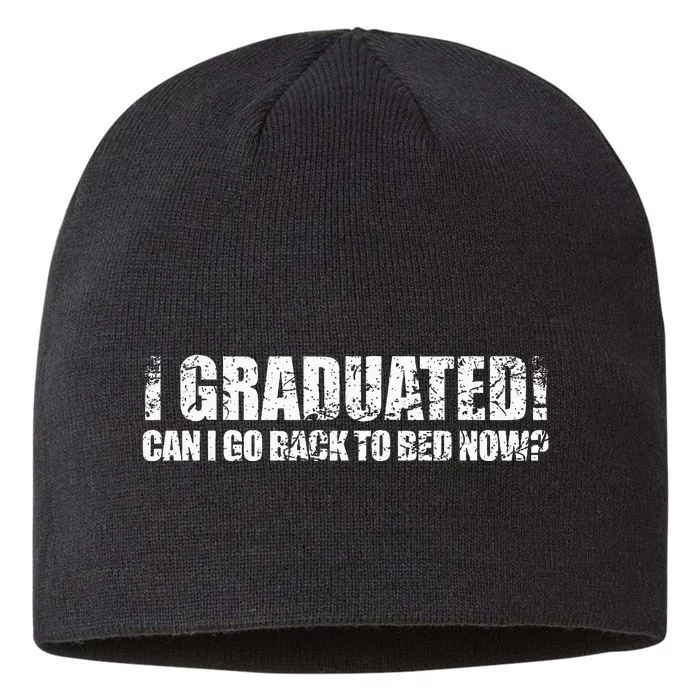 I Graduated Can I Go Back To Bed Now Graduation Humor 8 1/2in Sustainable Knit Beanie