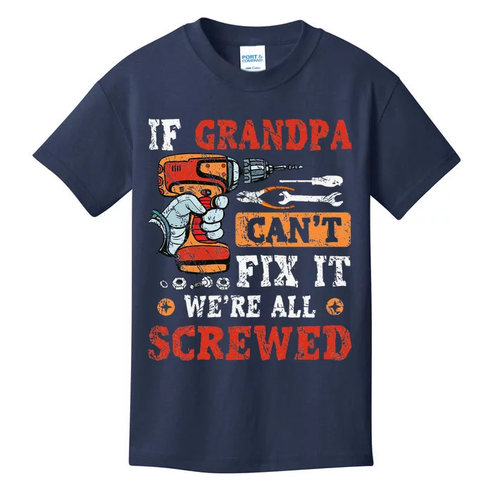 If Grandpa Cant Fix It Were All Screwed Fathers Day Kids T-Shirt