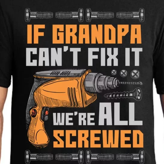 If Grandpa Cant Fix It Were All Screwed Funny Gift Meaningful Gift Pajama Set