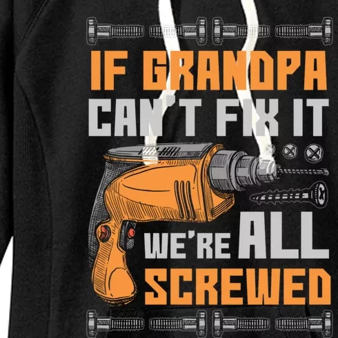 If Grandpa Cant Fix It Were All Screwed Funny Gift Meaningful Gift Women's Fleece Hoodie