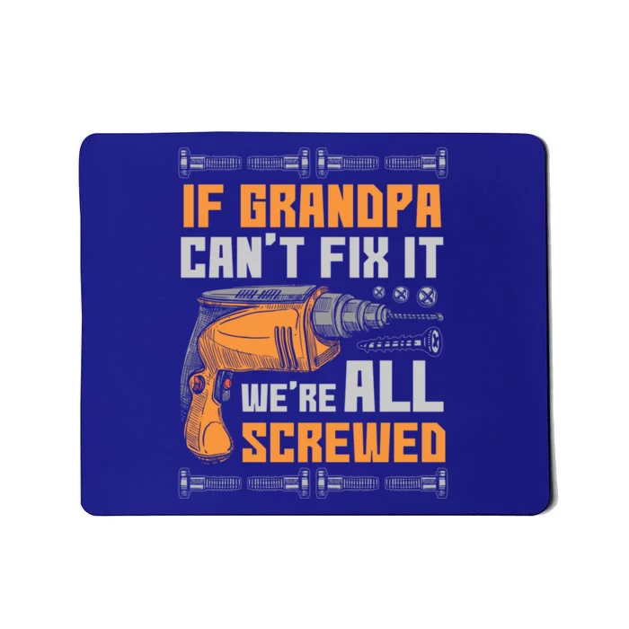 If Grandpa Cant Fix It Were All Screwed Funny Gift Meaningful Gift Mousepad