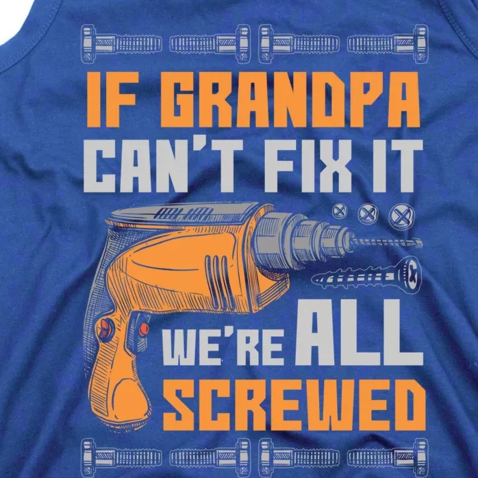 If Grandpa Cant Fix It Were All Screwed Funny Gift Meaningful Gift Tank Top