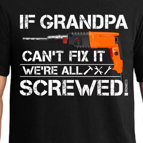 If Grandpa Cant Fix It Were All Screwed Grandfather Gift Pajama Set