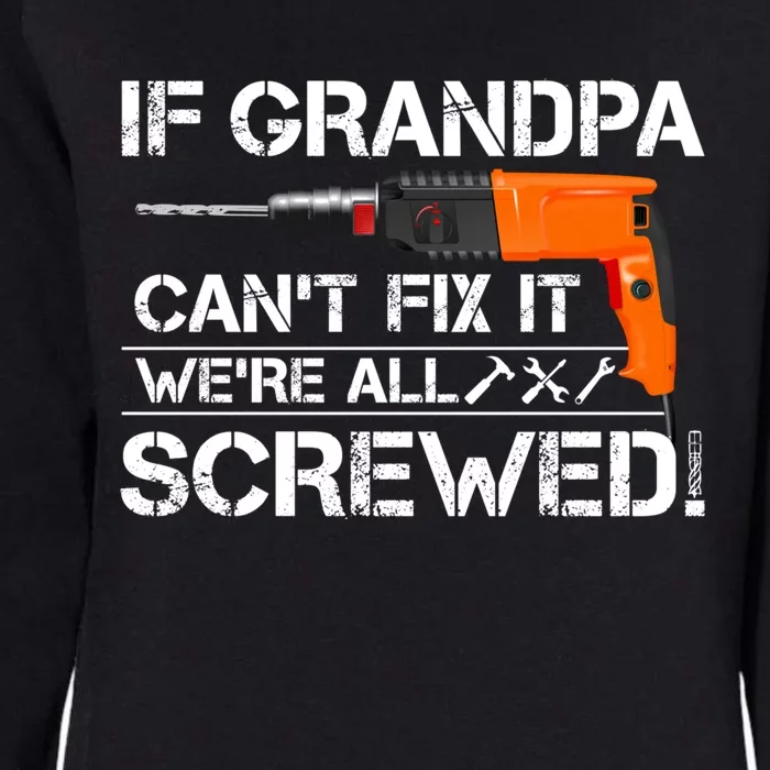 If Grandpa Cant Fix It Were All Screwed Grandfather Gift Womens California Wash Sweatshirt