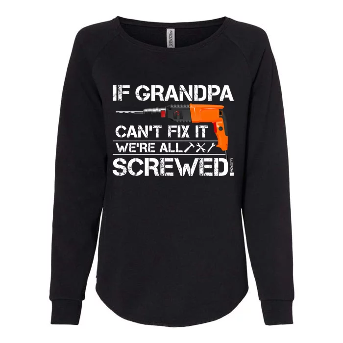 If Grandpa Cant Fix It Were All Screwed Grandfather Gift Womens California Wash Sweatshirt