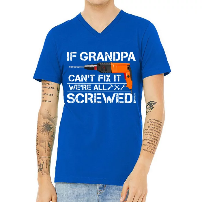 If Grandpa Cant Fix It Were All Screwed Grandfather Gift V-Neck T-Shirt