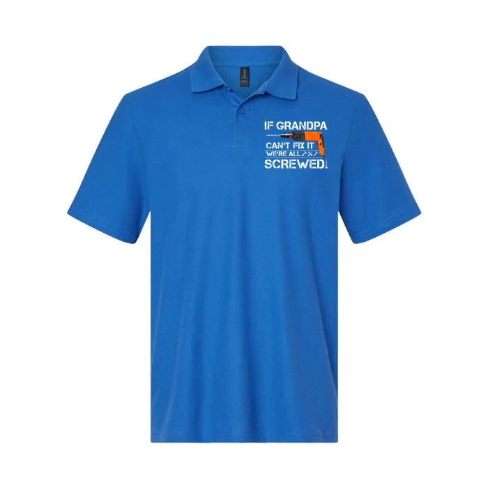 If Grandpa Cant Fix It Were All Screwed Grandfather Gift Softstyle Adult Sport Polo