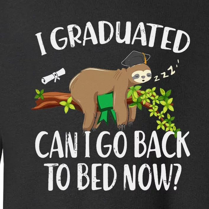 I Graduated Can I Go Back To Bed Now Graduation Toddler Sweatshirt