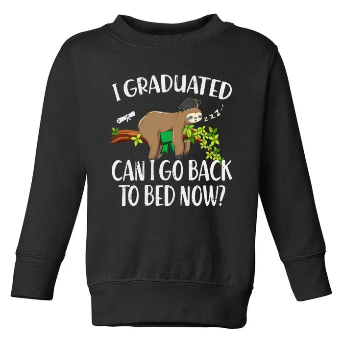 I Graduated Can I Go Back To Bed Now Graduation Toddler Sweatshirt