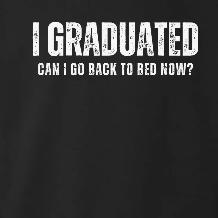 I graduated can i go to bed now Funny Student Graduation Toddler Hoodie