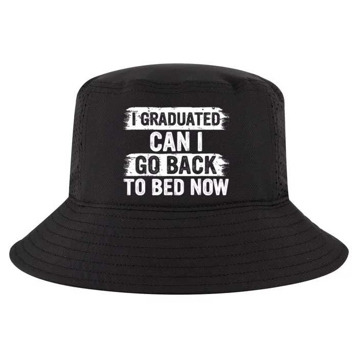 I Graduated Can I Go Back To Bed Now Gift For Graduation Cool Comfort Performance Bucket Hat