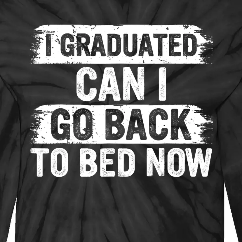 I Graduated Can I Go Back To Bed Now Gift For Graduation Tie-Dye Long Sleeve Shirt