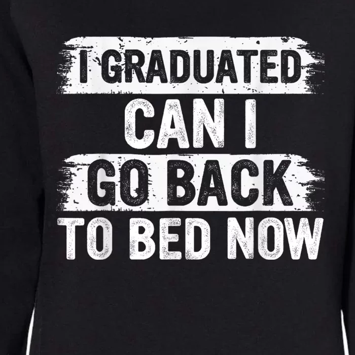 I Graduated Can I Go Back To Bed Now Gift For Graduation Womens California Wash Sweatshirt