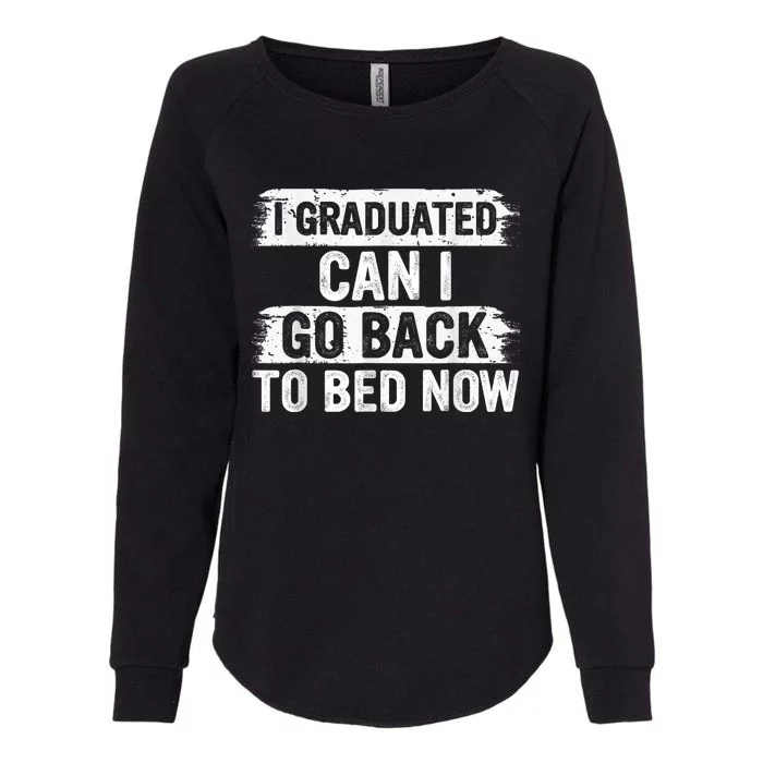 I Graduated Can I Go Back To Bed Now Gift For Graduation Womens California Wash Sweatshirt