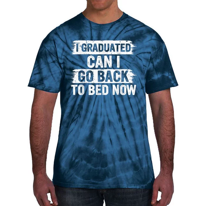 I Graduated Can I Go Back To Bed Now Gift For Graduation Tie-Dye T-Shirt