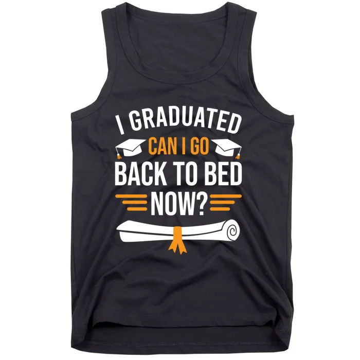 I Graduated Can I Go Back To Bed Now Tank Top