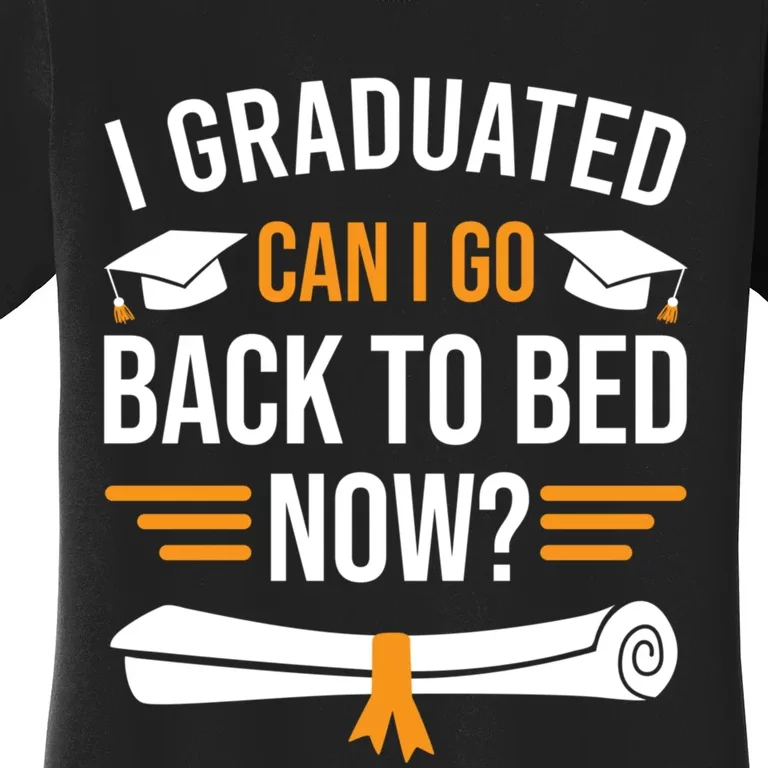 I Graduated Can I Go Back To Bed Now Women's T-Shirt