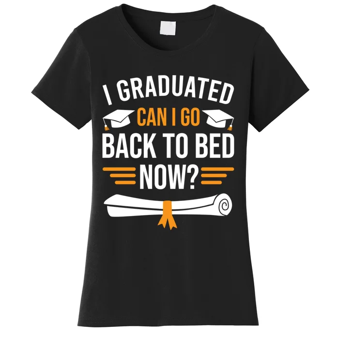 I Graduated Can I Go Back To Bed Now Women's T-Shirt