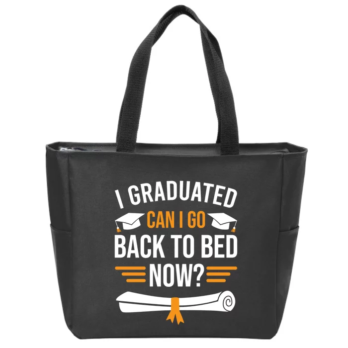 I Graduated Can I Go Back To Bed Now Zip Tote Bag