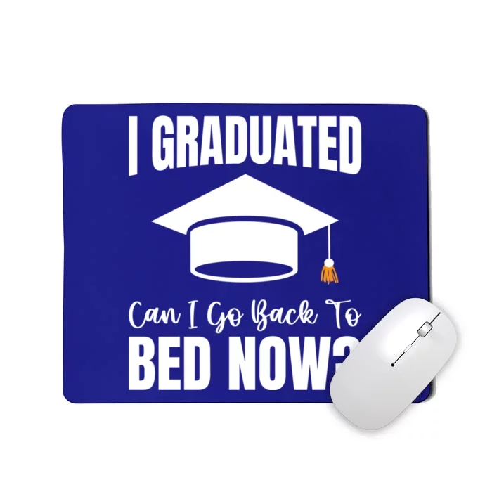 I Graduated Can I Go Back To Bed Now Mousepad