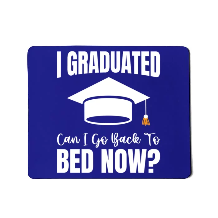 I Graduated Can I Go Back To Bed Now Mousepad