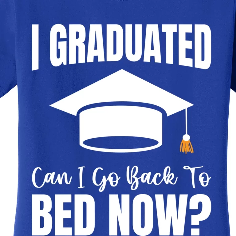 I Graduated Can I Go Back To Bed Now Women's T-Shirt