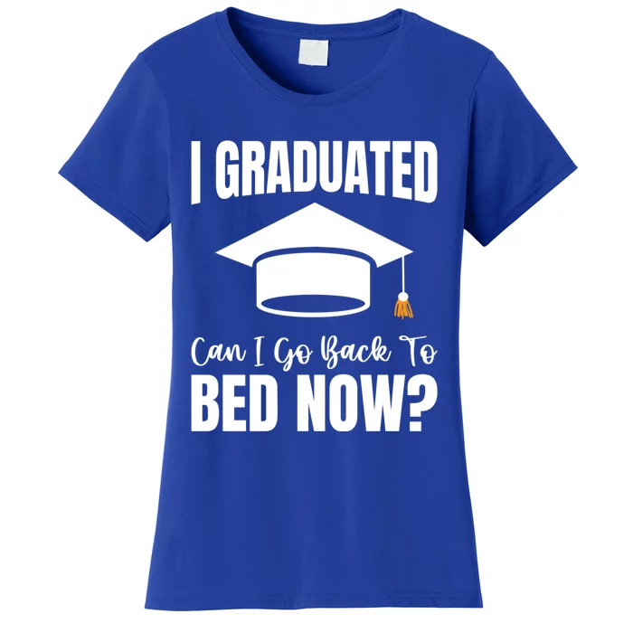 I Graduated Can I Go Back To Bed Now Women's T-Shirt