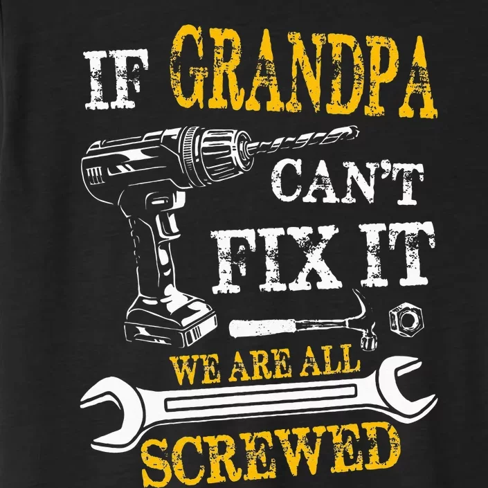 If Grandpa Cant Fix It Were All Screwed Fathers Day Funny ChromaSoft Performance T-Shirt