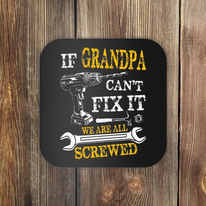 If Grandpa Cant Fix It Were All Screwed Fathers Day Funny Coaster