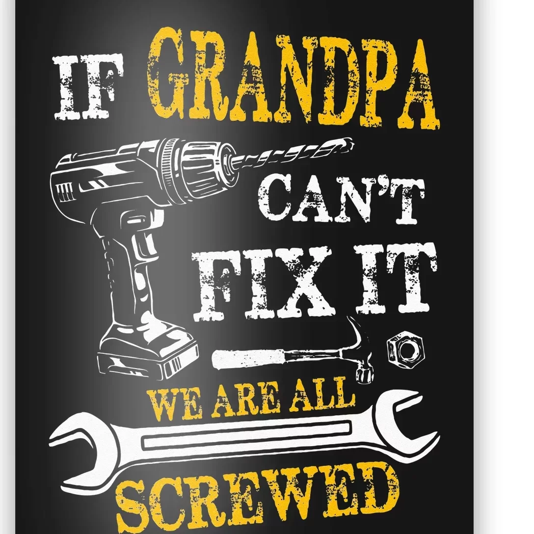 If Grandpa Cant Fix It Were All Screwed Fathers Day Funny Poster